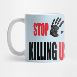 stop killing us Mug